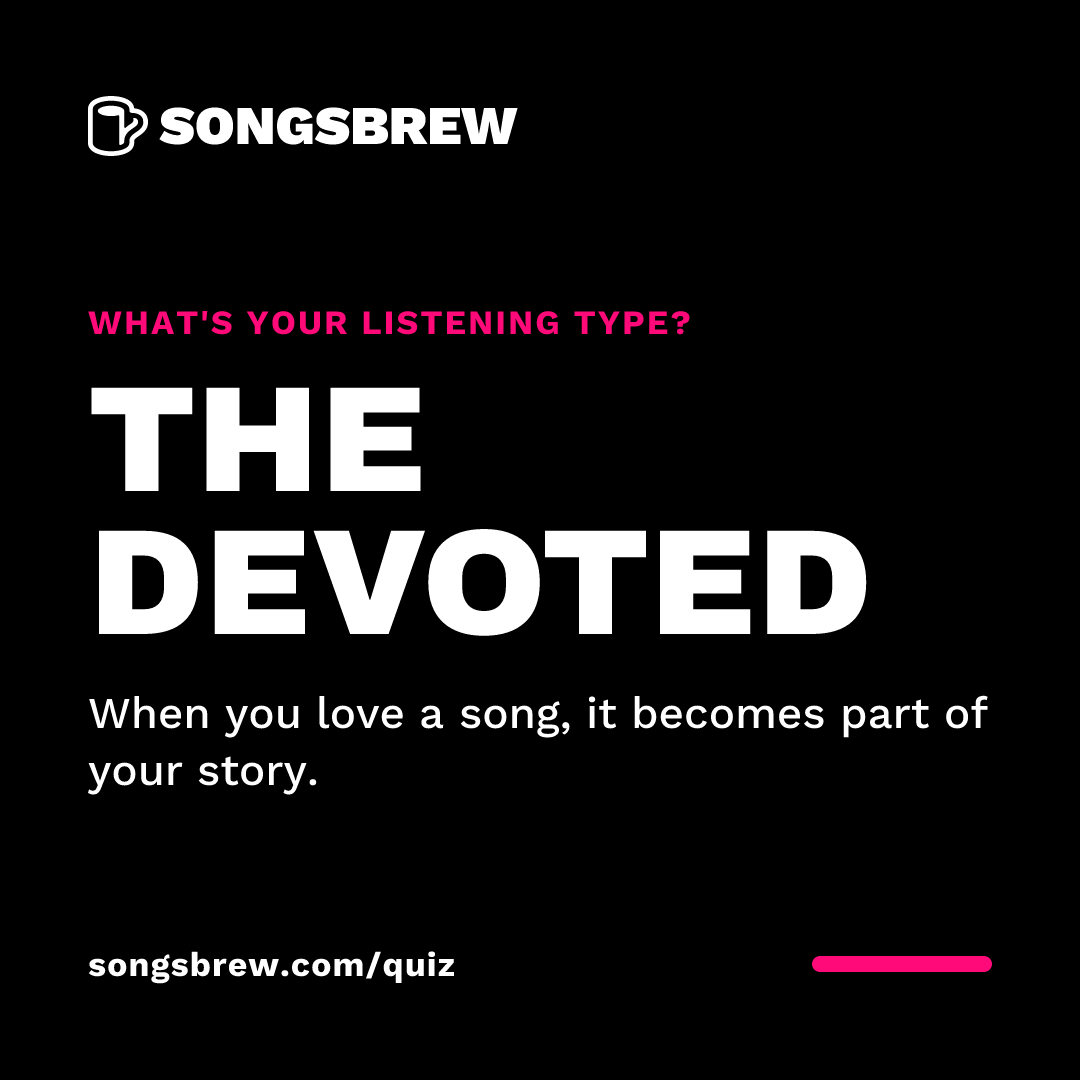 Badge reading What's your listening type? The Devoted. When you love a song, it becomes part of your story. songsbrew.com/quiz