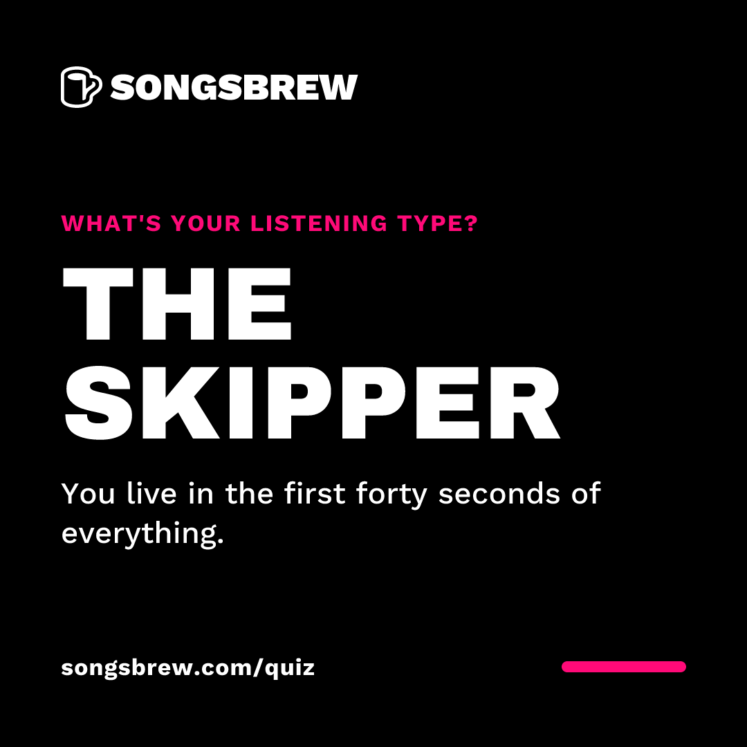 Badge reading What's your listening type? The Skipper. You live in the first forty seconds of everything. songsbrew.com/quiz